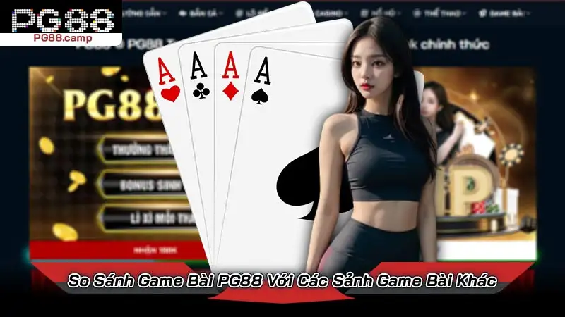 So Sánh Game Bài PG88 Với Các Sảnh Game Bài Khác