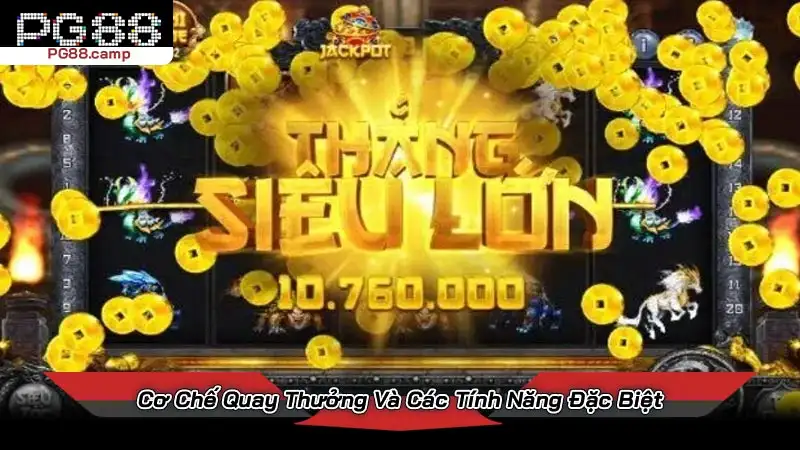 Cơ Chế Quay Thưởng Và Các Tính Năng Đặc Biệt